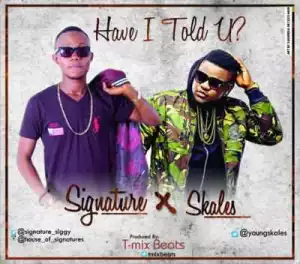 Signature - Have I Told You (ft. Skales)